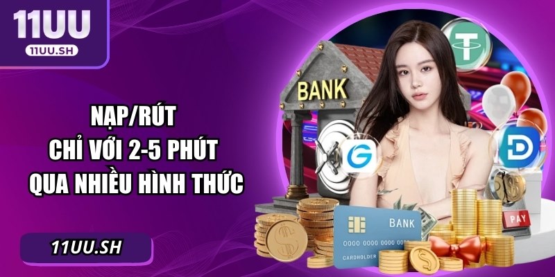 Nạp/rút chỉ với 2-5 phút qua nhiều hình thức