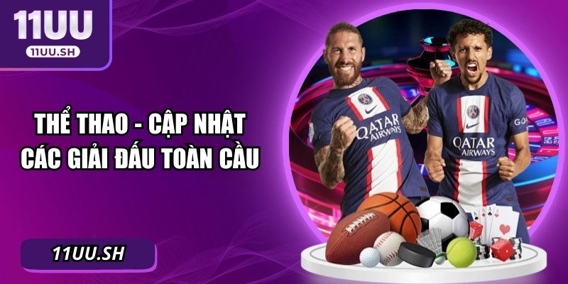 Thể thao - Cập nhật các giải đấu toàn cầu