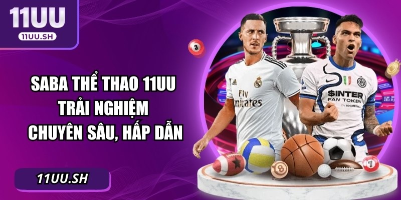 SABA Thể Thao 11UU - Trải Nghiệm Chuyên Sâu, Hấp Dẫn